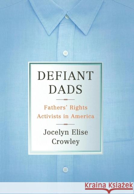 Defiant Dads Crowley, Jocelyn Elise 9780801446900 Cornell University Press