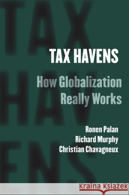 Tax Havens: How Globalization Really Works Palan, Ronen 9780801447358 Cornell University Press