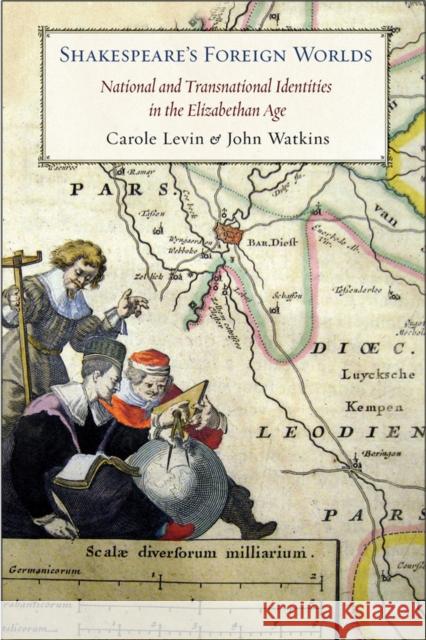 Shakespeare's Foreign Worlds: National and Transnational Identities in the Elizabethan Age Levin, Carole 9780801447419 Cornell University Press