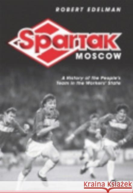 Spartak Moscow Edelman, Robert 9780801447426 Cornell University Press