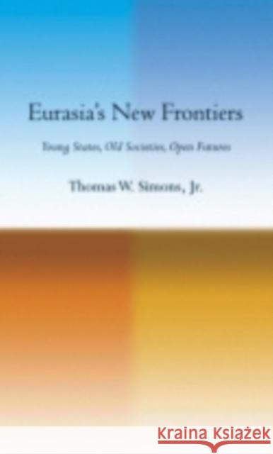 Eurasia's New Frontiers Simons, Thomas W. 9780801447433 Cornell