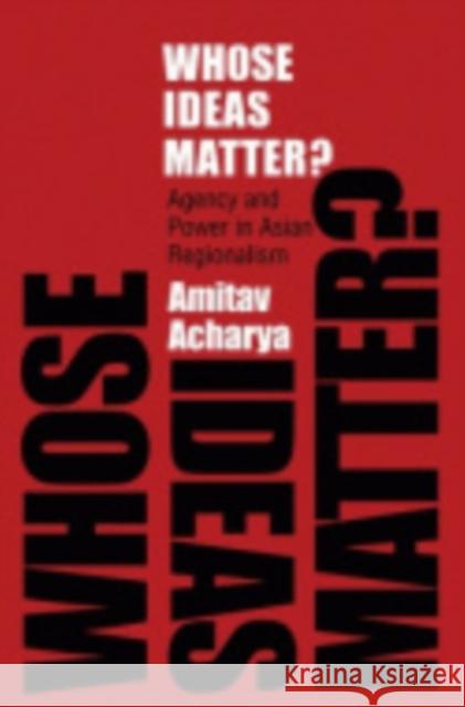 Whose Ideas Matter? Amitav Acharya 9780801447518