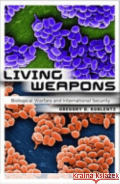 Living Weapons: Biological Warfare and International Security Gregory D. Koblentz 9780801447686 Cornell University Press