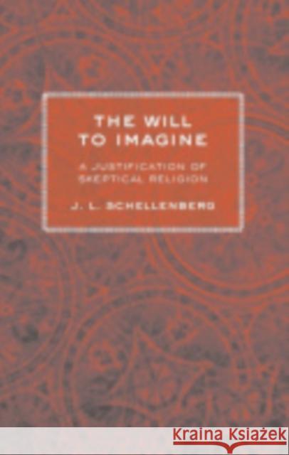 The Will to Imagine J. L. Schellenberg 9780801447808 Cornell University Press