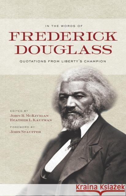 In the Words of Frederick Douglass: Quotations from Liberty's Champion Douglass, Frederick 9780801447907 Cornell Univ Press