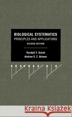 Biological Systematics : Principles and Applications Randall T. Schuh Andrew V. Z. Brower 9780801447990 Cornell University Press