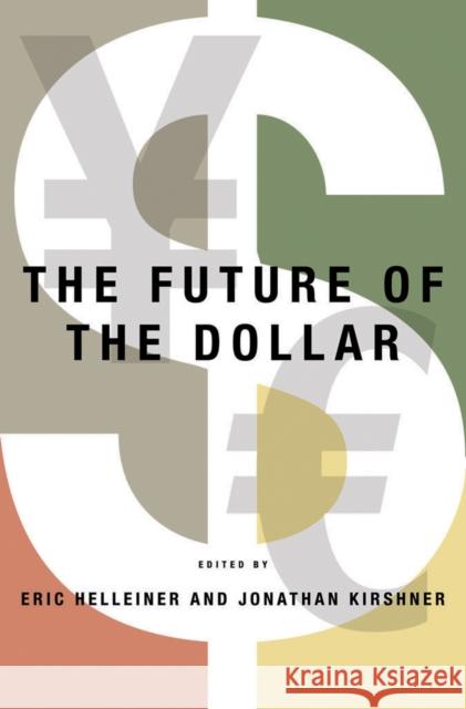 The Future of the Dollar Eric Helleiner Jonathan Kirshner 9780801448256 Cornell University Press