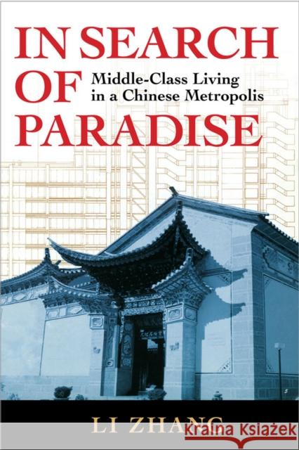 In Search of Paradise: Middle-Class Living in a Chinese Metropolis Zhang, Li 9780801448331 Cornell University Press