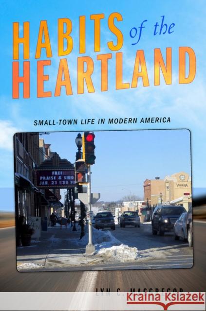 Habits of the Heartland MacGregor, Lyn C. 9780801448362 Cornell University Press