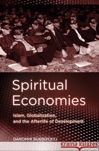 Spiritual Economies: Islam, Globalization, and the Afterlife of Development Rudnyckyj, Daromir 9780801448508 Not Avail
