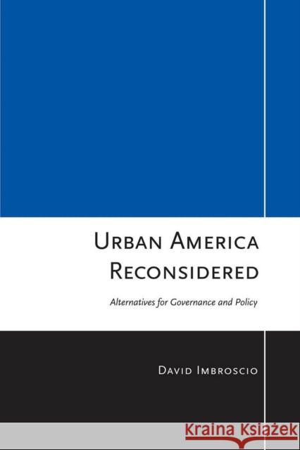 Urban America Reconsidered : Alternatives for Governance and Policy David L. Imbroscio 9780801448522 