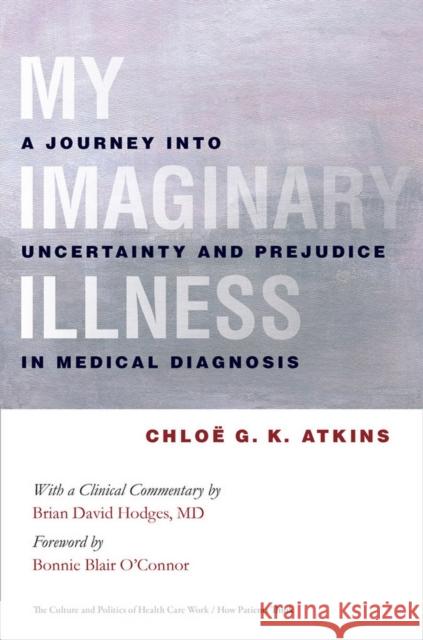 My Imaginary Illness Atkins, Chloe 9780801448874 ILR Press