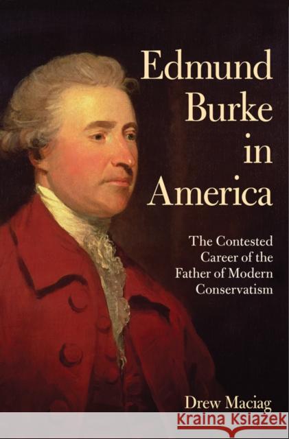 Edmund Burke in America Maciag, Drew 9780801448959 Cornell University Press