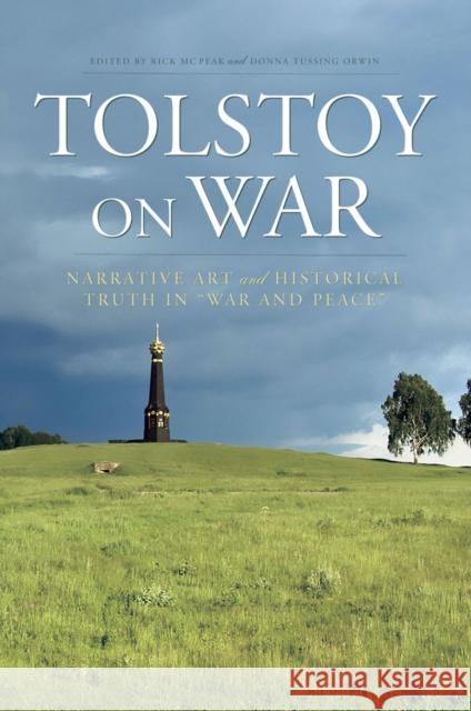Tolstoy on War: Narrative Art and Historical Truth in War and Peace McPeak, Rick 9780801448980 Cornell University Press