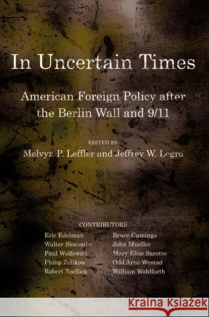 In Uncertain Times: American Foreign Policy After the Berlin Wall and 9/11 Leffler, Melvyn P. 9780801449093 Cornell University Press