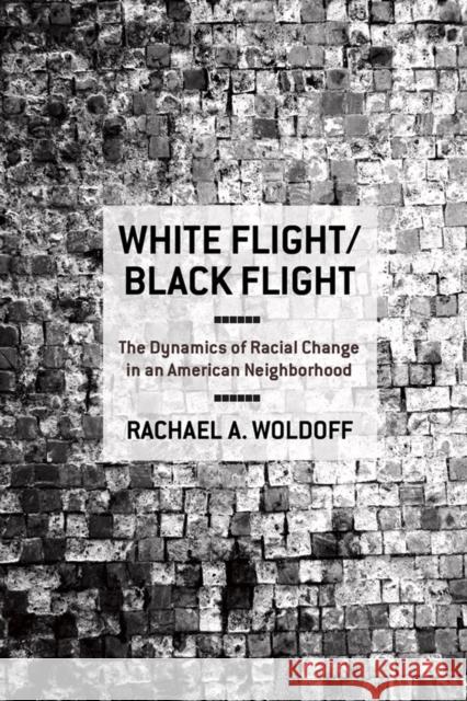 White Flight/Black Flight: The Dynamics of Racial Change in an American Neighborhood Woldoff, Rachael A. 9780801449185