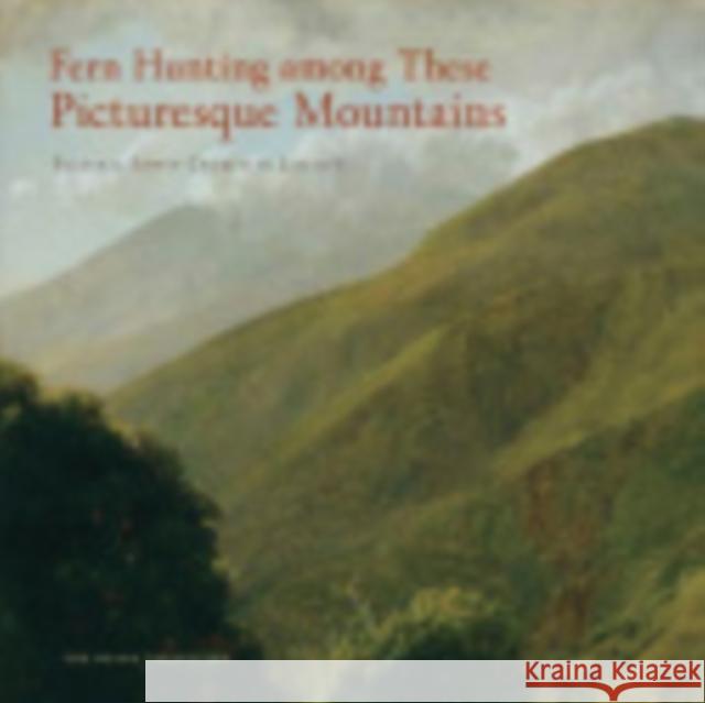 Fern Hunting Among These Picturesque Mountains: Frederic Edwin Church in Jamaica Kornhauser, Elizabeth Mankin 9780801449208 Cornell University Press