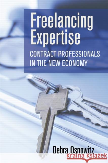Freelancing Expertise : Contract Professionals in the New Economy Debra Osnowitz 9780801449369 ILR Press