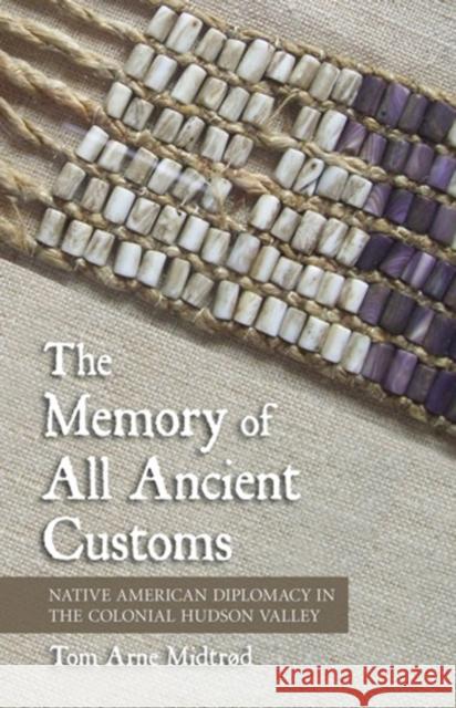 The Memory of All Ancient Customs Midtrød, Tom Arne 9780801449376 Cornell University Press