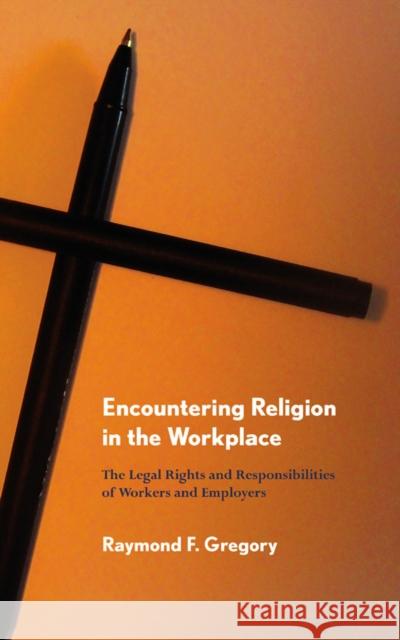 Encountering Religion in the Workplace Gregory, Raymond F. 9780801449543