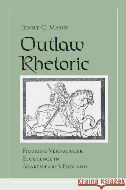 Outlaw Rhetoric Mann, Jenny C. 9780801449659 Cornell University Press