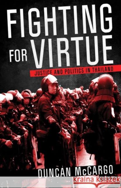 Fighting for Virtue: Justice and Politics in Thailand Duncan McCargo 9780801449994 Cornell University Press