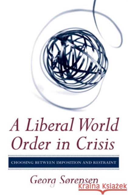 A Liberal World Order in Crisis Sørensen, Georg 9780801450228 Cornell Univ Press