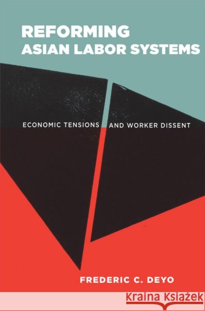 Reforming Asian Labor Systems: Economic Tensions and Worker Dissent Deyo, Frederic C. 9780801450518 Cornell University Press