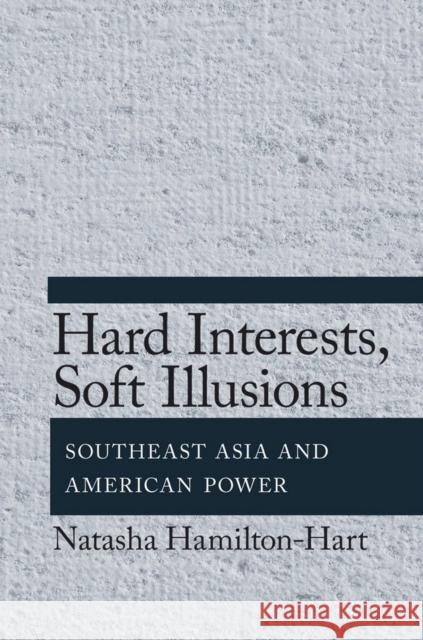 Hard Interests, Soft Illusions Hamilton-Hart, Natasha 9780801450549 Cornell University Press