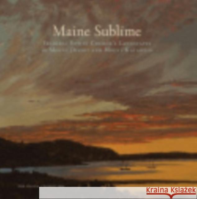 Maine Sublime: Frederic Edwin Church's Landscapes of Mount Desert and Mount Katahdin Wilmerding, John 9780801451034