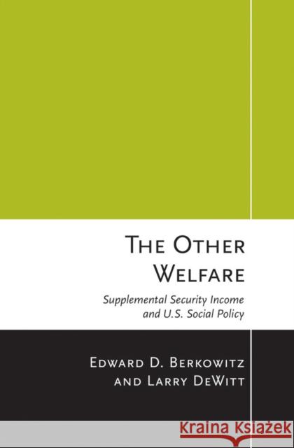 The Other Welfare: Supplemental Security Income and U.S. Social Policy Berkowitz, Edward D. 9780801451737
