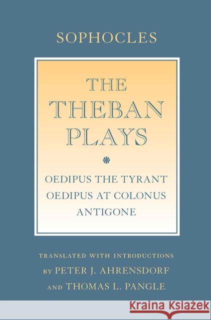 The Theban Plays: Oedipus the Tyrant; Oedipus at Colonus; Antigone Sophocles 9780801452017 Cornell University Press