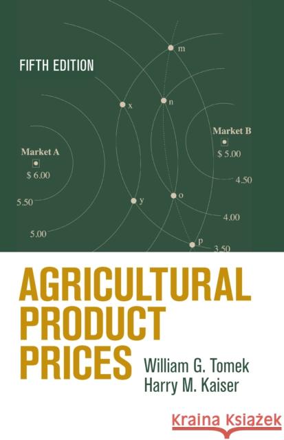 Agricultural Product Prices William G. Tomek Harry M. Kaiser 9780801452307 Cornell University Press