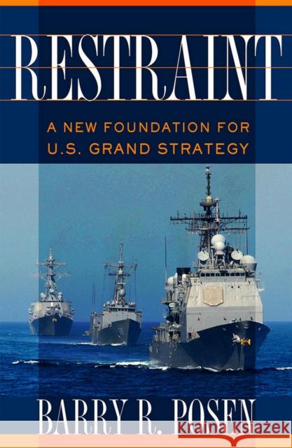 Restraint: A New Foundation for U.S. Grand Strategy Posen, Barry R. 9780801452581 Cornell University Press