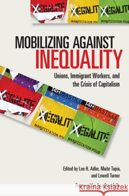 Mobilizing Against Inequality: Unions, Immigrant Workers, and the Crisis of Capitalism Adler, Lee H. 9780801452796 Cornell University Press