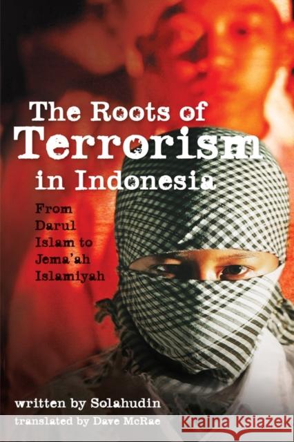 The Roots of Terrorism in Indonesia: From Darul Islam to Jem'ah Islamiyah Solahudin 9780801452925 Cornell University Press