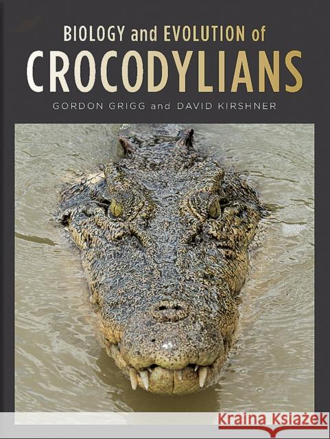 Biology and Evolution of Crocodylians Gordon Grigg David Kirshner Rick Shine 9780801454103