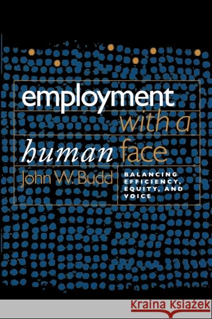 Employment with a Human Face: Balancing Efficiency, Equity, and Voice Budd, John W. 9780801472602 ILR Press