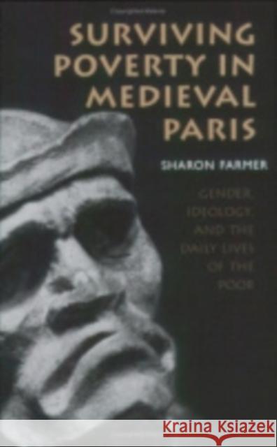 Surviving Poverty in Medieval Paris: Gender, Ideology, and the Daily Lives of the Poor Farmer, Sharon 9780801472695 Cornell University Press