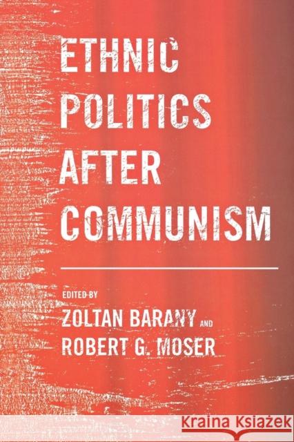 Ethnic Politics After Communism Barany, Zoltan 9780801472763 Cornell University Press