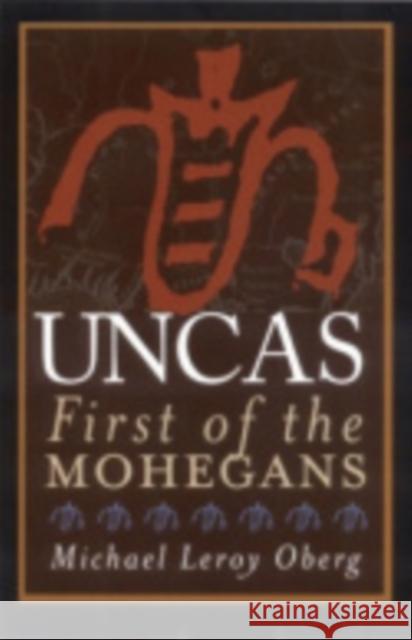 Uncas: First of the Mohegans Oberg, Michael Leroy 9780801472947 Cornell University Press