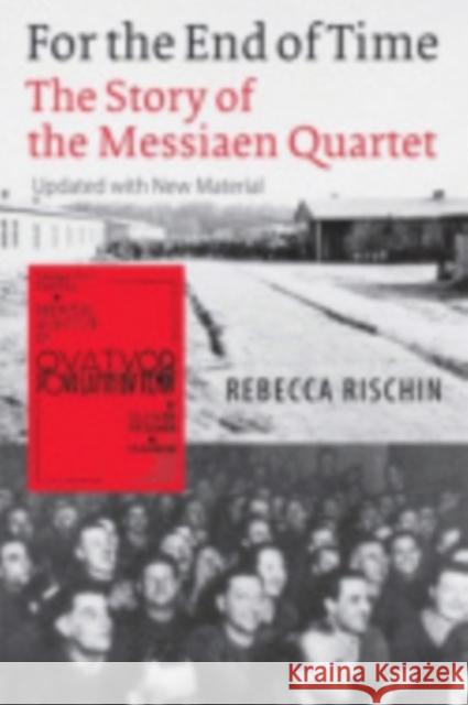 For the End of Time: The Story of the Messiaen Quartet Rischin, Rebecca 9780801472978 Cornell University Press