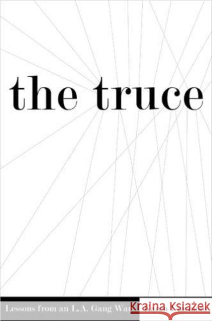 The Truce: Lessons from an L.A. Gang War Umemoto, Karen 9780801473050