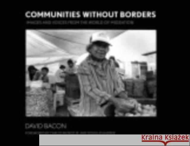 Communities without Borders : Images and Voices from the World of Migration David Bacon Carlos Munoz Douglas Harper 9780801473074