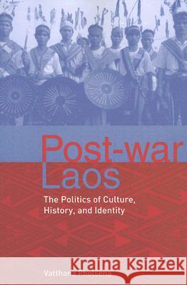 Post-War Laos: The Politics of Culture, History, and Identity Vatthana Pholsena 9780801473203 Cornell University Press