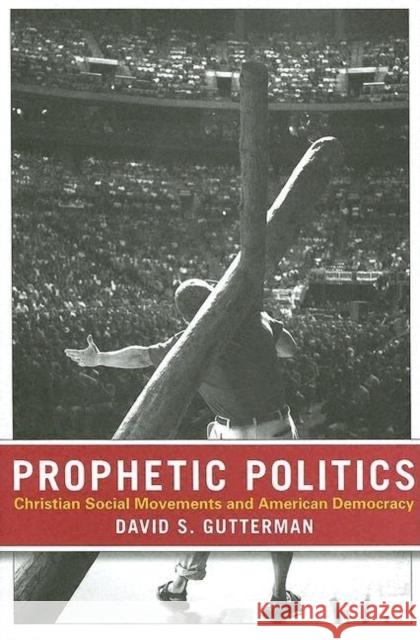 Prophetic Politics: Christian Social Movements and American Democracy Gutterman, David S. 9780801473388 Cornell University Press