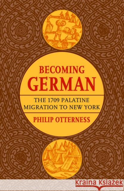 Becoming German: The 1709 Palatine Migration to New York Otterness, Philip L. 9780801473449
