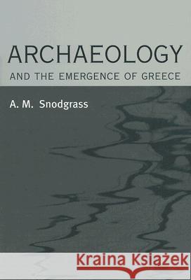 Archaeology and the Emergence of Greece Anthony M. Snodgrass 9780801473548