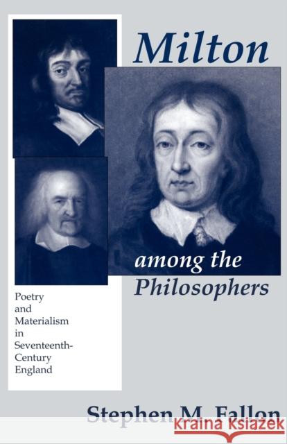 Milton Among the Philosophers: Poetry and Materialism in Seventeenth-Century England Fallon, Stephen M. 9780801473678