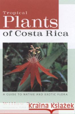 Tropical Plants of Costa Rica : A Guide to Native and Exotic Flora Willow Zuchowski Turid Forsyth 9780801473746 Zona Tropical